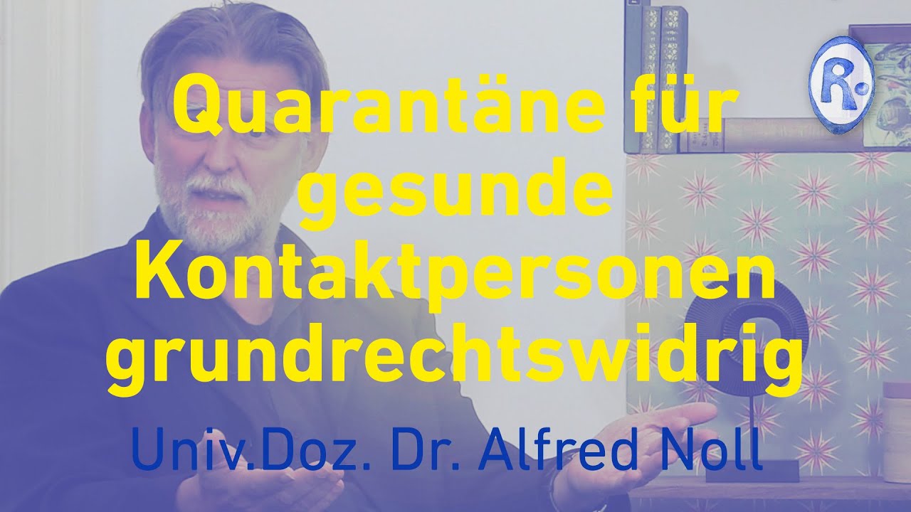 Quarantäne für gesunde Kontaktpersonen grundrechtswidrig – Dr. Alfred Noll